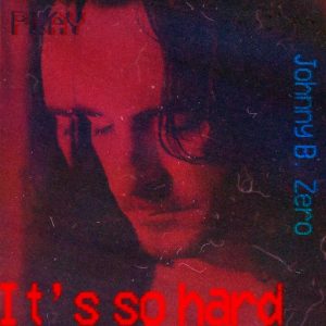 Johnny B. Zero single "It's so hard"