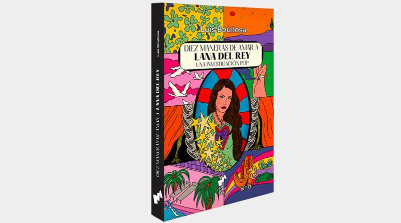 Libro: Diez maneras de amar a Lana Del Rey. Una investigación pop  (Liburuak) - Muzikalia